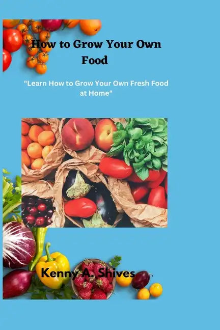 How to Grow Your Own Food: 