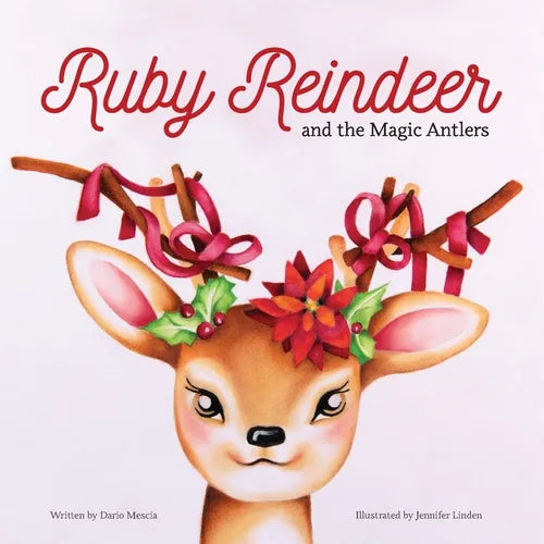 Ruby Reindeer and the Magic Antlers: A story about curiosity, courage and the power of being true to yourself. - Paperback