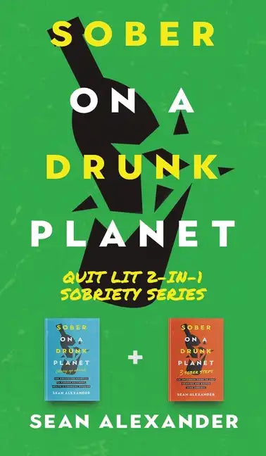 Sober On A Drunk Planet: Quit Lit 2-In-1 Sobriety Series: An Uncommon Alcohol Self-Help Guide For Sober Curious Through To Alcohol Addiction Recovery - Hardcover
