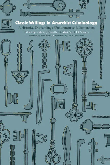 Classic Writings in Anarchist Criminology: A Historical Dismantling of Punishment and Domination - Paperback