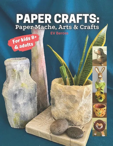 Paper Crafts: Paper Mache, Arts and Crafts for Kids and Adults - Paperback