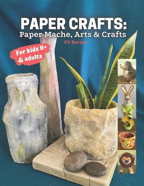 Paper Crafts: Paper Mache, Arts and Crafts for Kids and Adults - Paperback