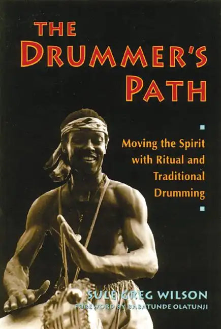 The Drummer's Path: Moving the Spirit with Ritual and Traditional Drumming - Paperback