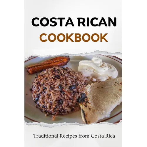 Costa Rican Cookbook: Traditional Recipes from Costa Rica - Paperback