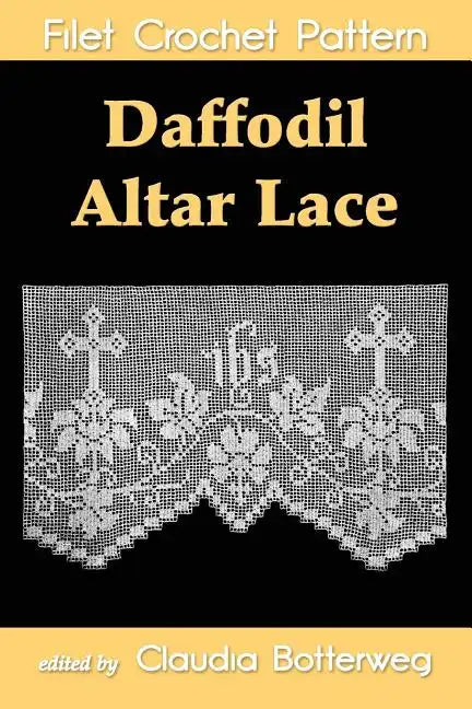 Daffodil Altar Lace Filet Crochet Pattern: Complete Instructions and Chart - Paperback