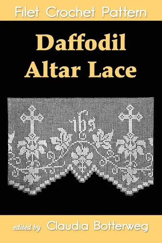 Daffodil Altar Lace Filet Crochet Pattern: Complete Instructions and Chart - Paperback