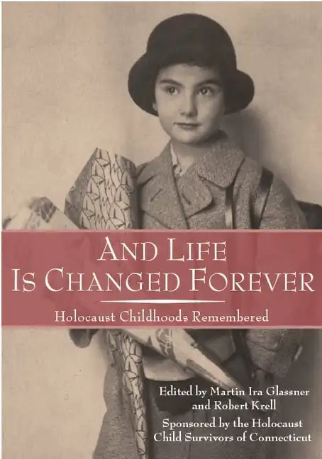 And Life Is Changed Forever: Holocaust Childhoods Remembered - Paperback