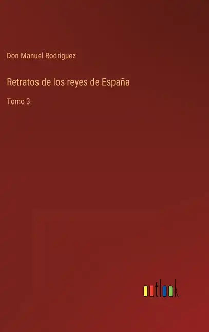 Retratos de los reyes de España: Tomo 3 - Hardcover
