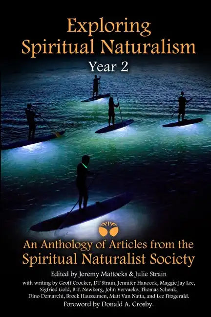 Exploring Spiritual Naturalism, Year 2: An Anthology of Articles from the Spiritual Naturalist Society - Paperback