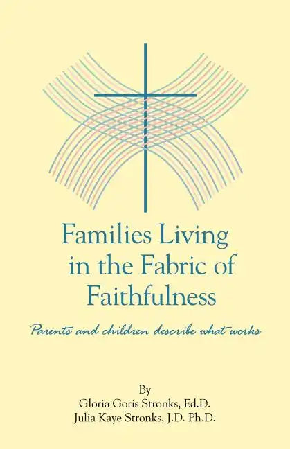 Families Living in the Fabric of Faithfulness: Parents and Children Describe What Works - Paperback