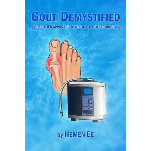 Gout Demystified: A Simplified Approach to Neutralize Hyperuricemia - Paperback