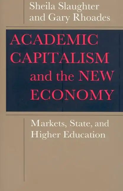 Academic Capitalism and the New Economy: Markets, State, and Higher Education - Paperback