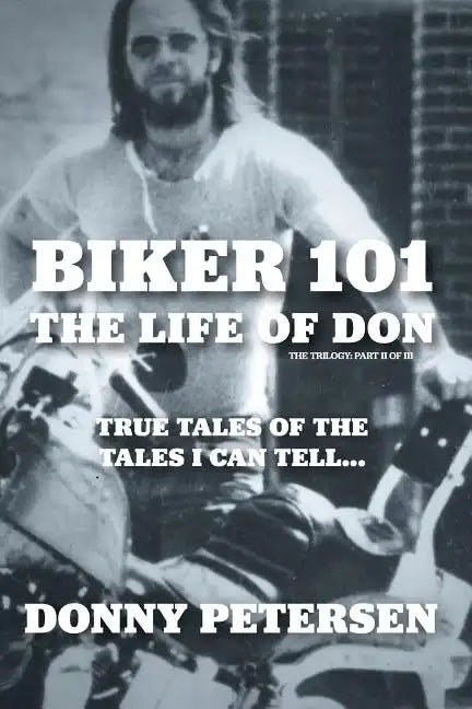 Biker 101: The Life of Don: The Trilogy: II of III - Paperback