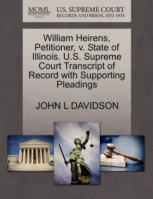 William Heirens, Petitioner, V. State of Illinois. U.S. Supreme Court Transcript of Record with Supporting Pleadings - Paperback