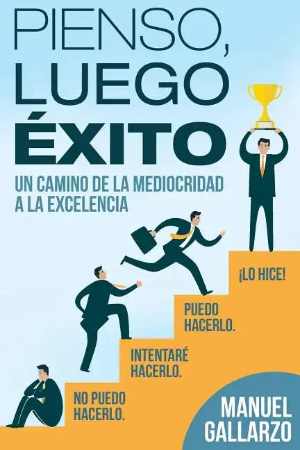 Pienso, Luego, Exito: de la Mediocridad a la Excelencia - Paperback