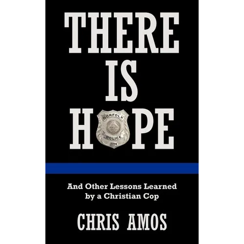 There Is Hope: And Other Lessons Learned by a Christian Cop - Hardcover