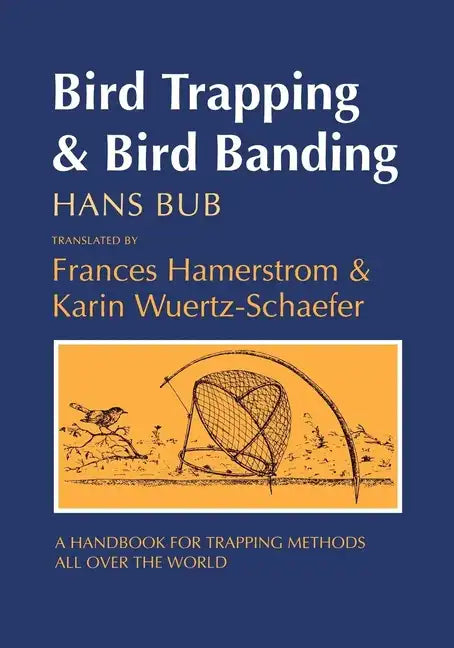 Bird Trapping and Bird Banding: A Handbook for Trapping Methods All over the World - Hardcover