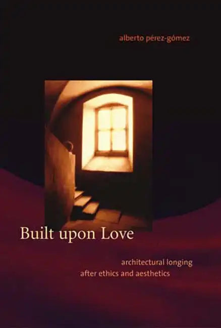 Built upon Love: Architectural Longing after Ethics and Aesthetics - Paperback