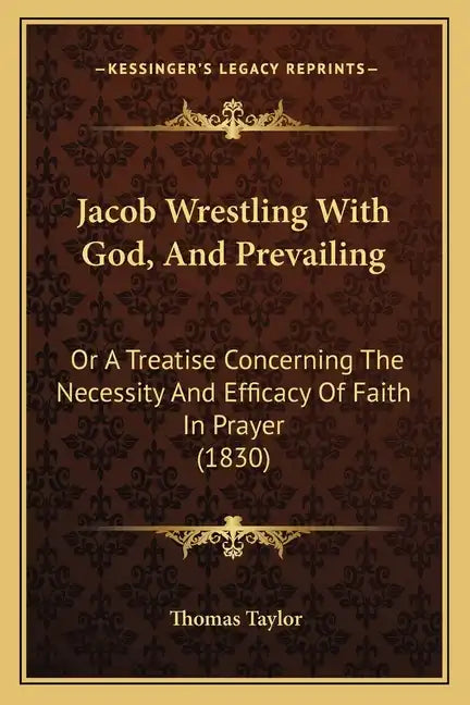 Jacob Wrestling With God, And Prevailing: Or A Treatise Concerning The Necessity And Efficacy Of Faith In Prayer (1830) - Paperback