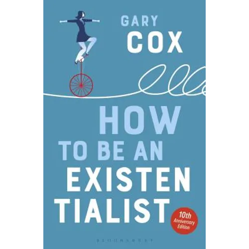 How to Be an Existentialist: 10th Anniversary Edition - Paperback