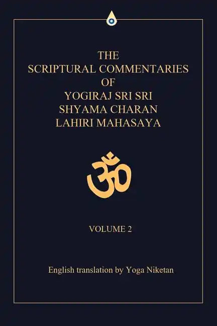 The Scriptural Commentaries of Yogiraj Sri Sri Shyama Charan Lahiri Mahasaya: Volume 2 - Paperback