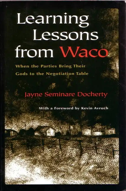 Learning Lessons from Waco: When the Parties Bring Their Gods to the Negotiation Table - Paperback