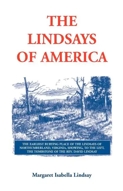 The Lindsays of America: A Genealogical Narrative and Family Record, Beginning with the Family of the Earliest Settler in the Mother State, Vir - Paperback