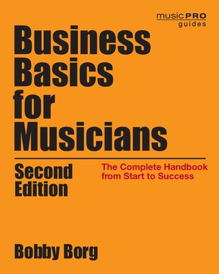 Business Basics for Musicians: The Complete Handbook from Start to Success, 2nd Edition - Paperback