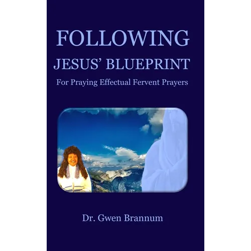 Following Jesus' Blueprint for Praying Effectual Fervent Prayers - Hardcover