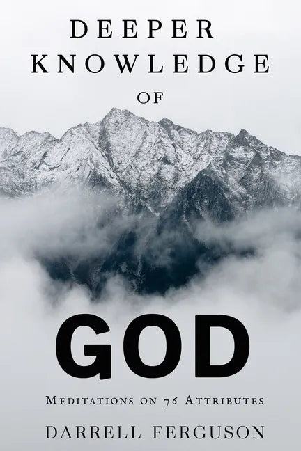 Deeper Knowledge of God: Meditations on 76 Attributes - Paperback