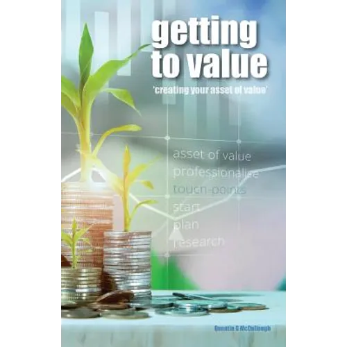 Getting to Value: Creating Your Asset of Value - Paperback