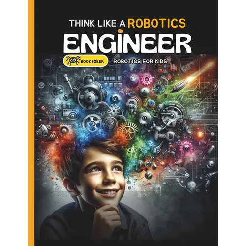 Think Like Robotics Engineer: Book A bout Robotics Engineering for Kids - Paperback