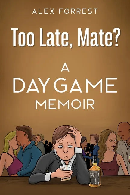Too Late, Mate?: A Daygame Memoir - Paperback