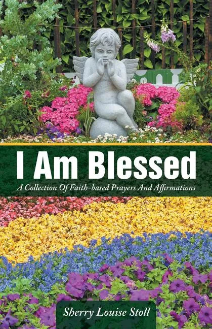 I Am Blessed: A Collection Of Faith-based Prayers And Affirmations - Paperback
