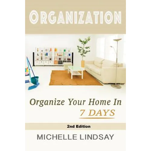 Organization: Declutter & Organize Your Home In 7 Days! - Paperback