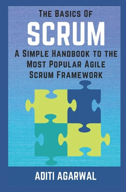 The Basics of SCRUM: A Simple Handbook to the Most Popular Agile Scrum Framework - Paperback