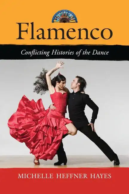 Flamenco: Conflicting Histories of the Dance - Paperback