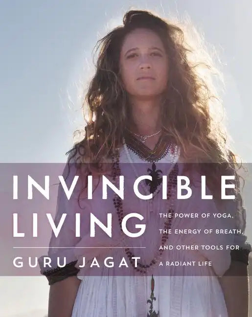 Invincible Living: The Power of Yoga, the Energy of Breath, and Other Tools for a Radiant Life - Hardcover