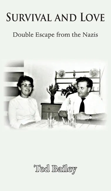 Survival and Love: Double Escape from the Nazis - Hardcover