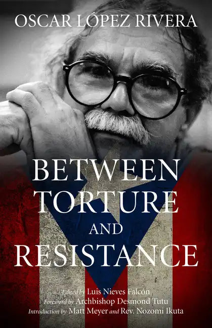 Oscar López Rivera: Between Torture and Resistance - Paperback