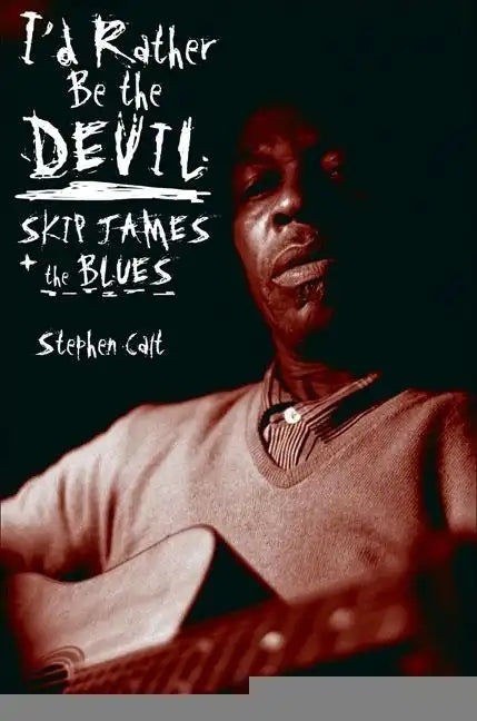 I'd Rather Be the Devil: Skip James and the Blues - Paperback