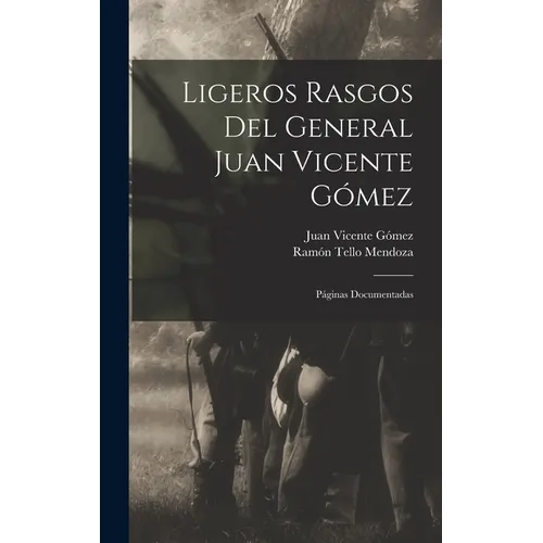 Ligeros Rasgos Del General Juan Vicente Gómez: Páginas Documentadas - Hardcover