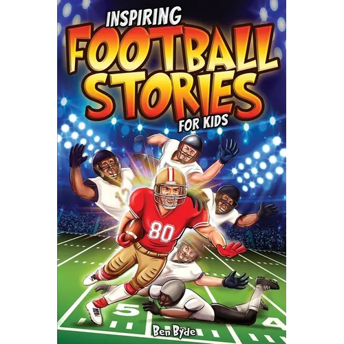 Inspiring Football Stories for Kids: 14 Incredible Tales of Triumph with Lessons in Courage & Mental Toughness for Young Sports Athletes - Paperback