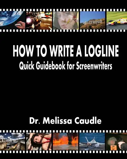How to Write a Logline: Quick Guidebook for Screenwriters - Paperback