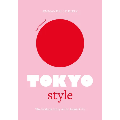 Little Book of Tokyo Style: The Fashion History of the Iconic City - Hardcover