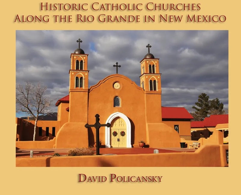 Historic Catholic Churches Along the Rio Grande in New Mexico (Hardcover) - Hardcover