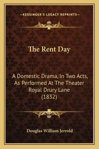 The Rent Day: A Domestic Drama, In Two Acts, As Performed At The Theater Royal Drury Lane (1832) - Paperback