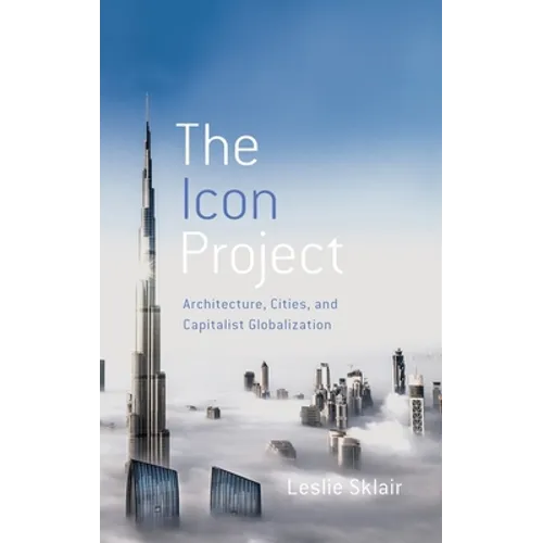 Icon Project: Architecture, Cities, and Capitalist Globalization - Hardcover
