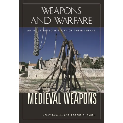 Medieval Weapons: An Illustrated History of Their Impact - Hardcover