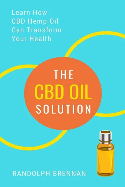 The CBD Oil Solution: Learn How CBD Hemp Oil Might Just Be The Answer For Pain Relief, Anxiety, Diabetes and Other Health Issues! - Paperback